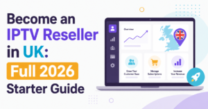 Become an IPTV Reseller in UK