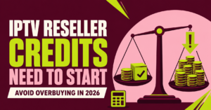 IPTV Reseller Credits Need to Start